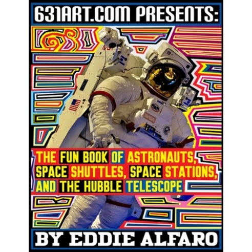 The Fun Book of Astronauts Space Shuttles Space Stations and the Hubble Telescope Paperback, Independently Published, English, 9798705711543
