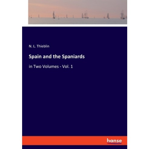 (영문도서) Spain and the Spaniards: in Two Volumes - Vol. 1 Paperback, Hansebooks, English, 9783348059633