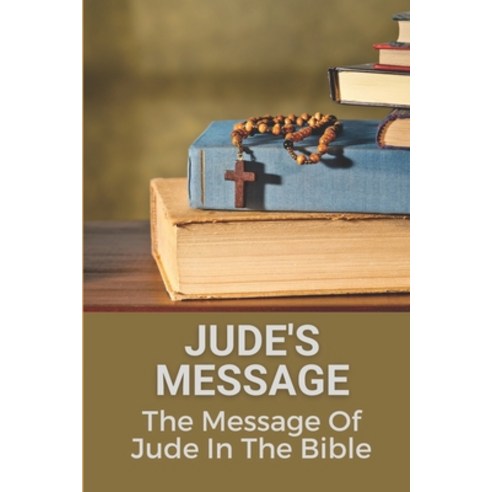 (영문도서) Jude''s Message: The Message Of Jude In The Bible: The Message Of Jude Bible Study Paperback, Independently Published, English, 9798535149455