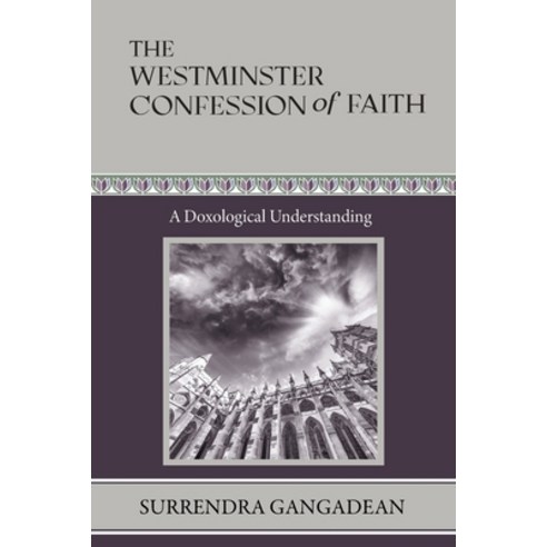 (영문도서) The Westminster Confession of Faith: A Doxological Understanding Paperback, Logos Papers Press, English, 9798986747255