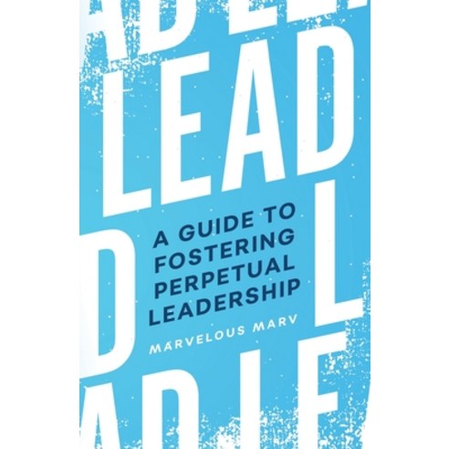 (영문도서) Lead: A Guide to Fostering Perpetual Leadership Paperback, Dream Releaser Publishing, English, 9781950718283