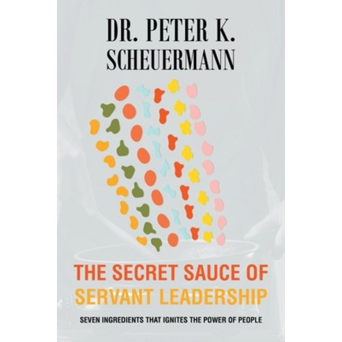 (영문도서) The Secret Sauce of Servant Leadership: Seven Ingredients that Ignites the Power of People Paperback, Christian Faith Publishing,..., English, 9798886168235