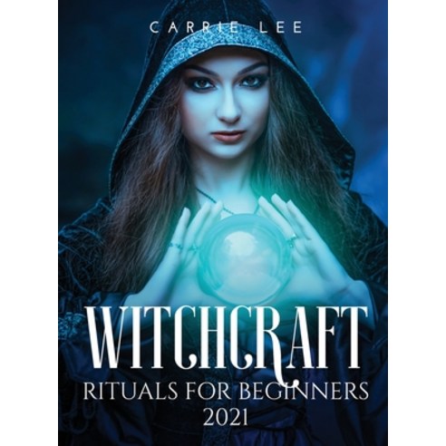 (영문도서) Witchcraft rituals for Beginners 2021 Hardcover, Carrie Lee, English, 9781008967823