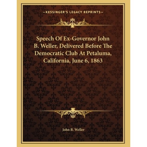 Speech Of Ex-Governor John B. Weller Delivered Before The Democratic Club At Petaluma California ... Paperback, Kessinger Publishing, English, 9781163746462