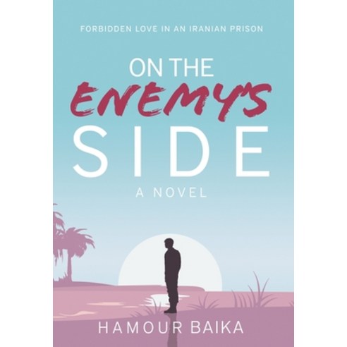 (영문도서) On the Enemy''s Side: Forbidden Love in an Iranian Prison Hardcover, Unrolling Script, English, 9781957722009