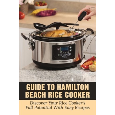 (영문도서) Guide To Hamilton Beach Rice Cooker: Discover Your Rice Cooker''s Full Potential With Easy Rec... Paperback, Independently Published, English, 9798531929440
