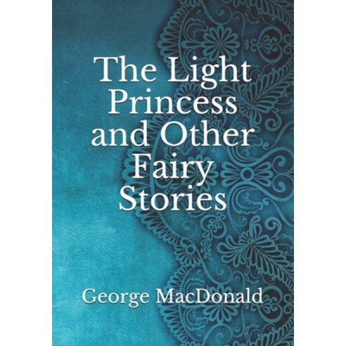 The Light Princess and Other Fairy Stories Paperback, Independently Published, English, 9798744688202