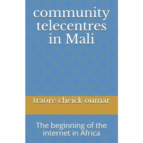 (영문도서) community telecentres in Mali: The beginning of the internet in Africa Paperback, Independently Published, English, 9781672694124