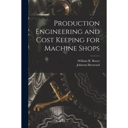 (영문도서) Production Engineering and Cost Keeping for Machine Shops Paperback, Legare Street Press, English, 9781018295237