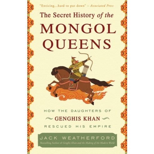 (영문도서) The Secret History of the Mongol Queens: How the Daughters of Genghis Khan Rescued His Empire Paperback, Crown Publishing Group (NY), English, 9780307407160