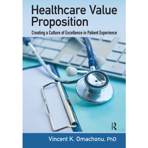 Healthcare Value Proposition: Creating a Culture of Excellence in Patient Experience Paperback, Productivity Press, English, 9781032094328