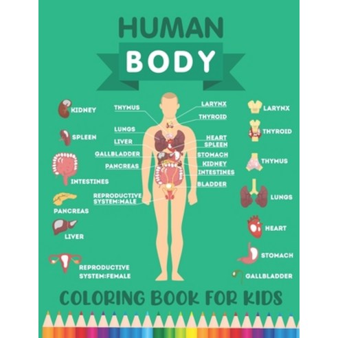 Human Body Coloring Book for Kids: Over 30 Human Body Parts Coloring Book - Human Anatomy Physiology... Paperback, Independently Published, English, 9798585369841