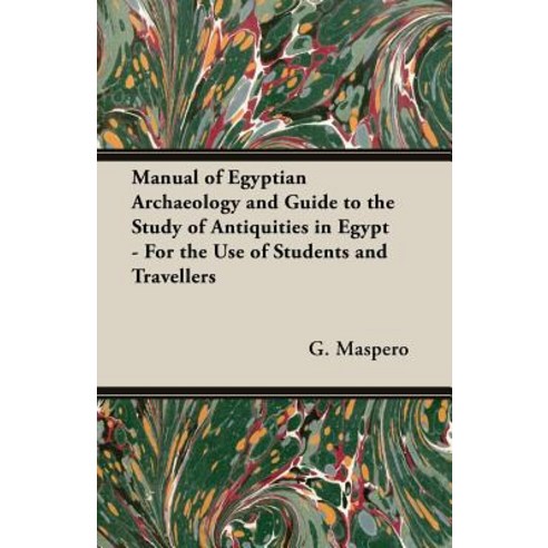 (영문도서) Manual of Egyptian Archaeology and Guide to the Study of Antiquities in Egypt - For the Use o... Paperback, White Press, English, 9781528712682