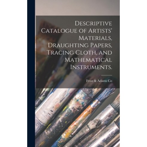 (영문도서) Descriptive Catalogue of Artists'' Materials Draughting Papers Tracing Cloth and Mathematic... Hardcover, Legare Street Press, English, 9781013317477