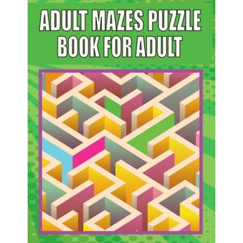 Adult Mazes Puzzle Book For adult: A Travel Size Maze Adult Book with 200 Extreme Mazes for Adults ... Paperback, Independently Published, English, 9798738239984