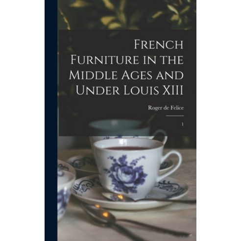 (영문도서) French Furniture in the Middle Ages and Under Louis XIII: 1 Hardcover, Legare Street Press, English, 9781019249628