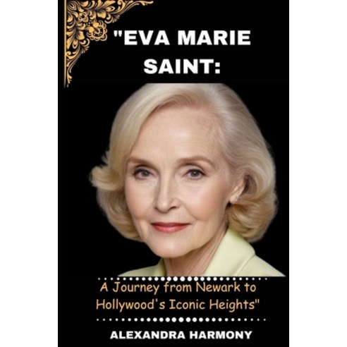 (영문도서) "Eva Marie Saint: A Journey from Newark to Hollywood''s Iconic Heights" Paperback, Independently Published, English, 9798876464668
