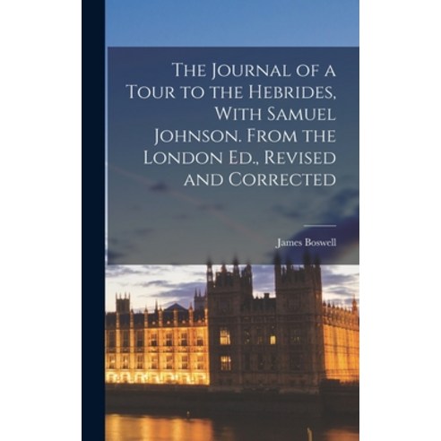 (영문도서) The Journal of a Tour to the Hebrides With Samuel Johnson. From the London Ed. Revised and ... Hardcover, Legare Street Press, English, 9781016563499