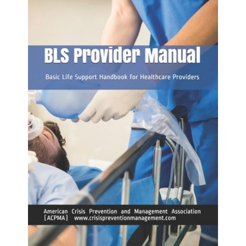 BLS Provider Manual: Basic Life Support Handbook for Healthcare Providers Paperback, Independently Published, English, 9798565131819