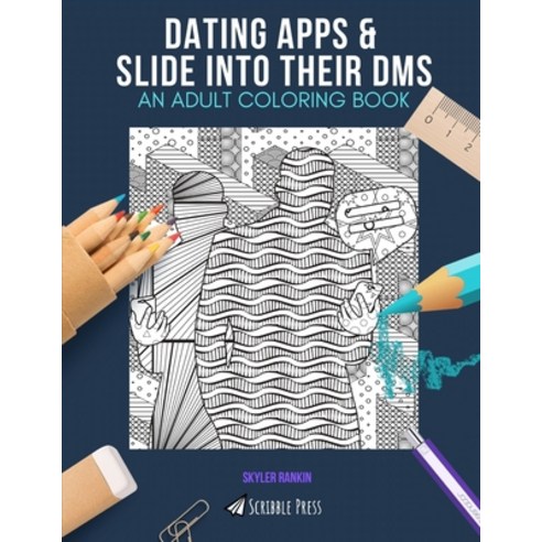 Dating Apps & Slide Into Their Dms: AN ADULT COLORING BOOK: An Awesome Coloring Book For Adults Paperback, Independently Published