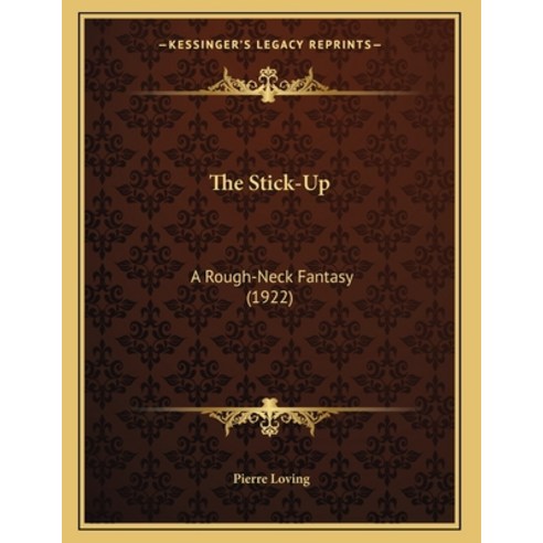 The Stick-Up: A Rough-Neck Fantasy (1922) Paperback, Kessinger Publishing, English, 9781163924761