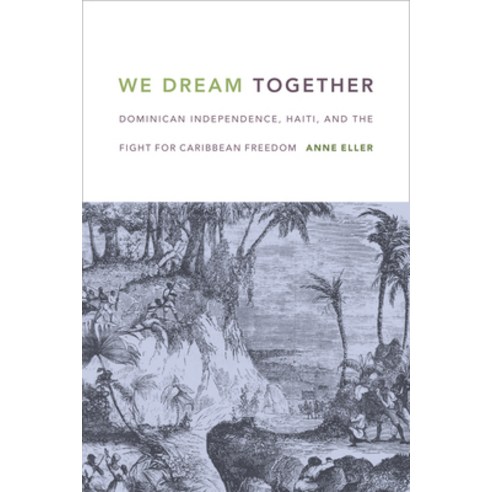 We Dream Together: Dominican Independence Haiti and the Fight for Caribbean Freedom Hardcover, Duke University Press
