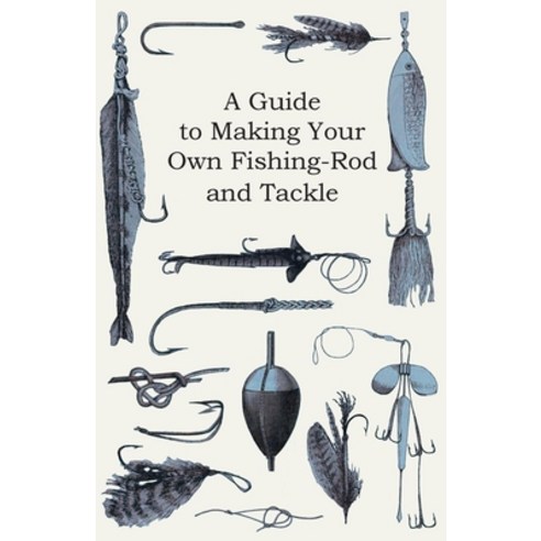 (영문도서) A Guide to Making Your Own Fishing-Rod and Tackle Paperback, Aslan Press, English, 9781447446644