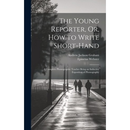 (영문도서) The Young Reporter Or How to Write Short-Hand: A Complete Phonographic Teacher Being an Ind... Hardcover, Legare Street Press, English, 9781019471043