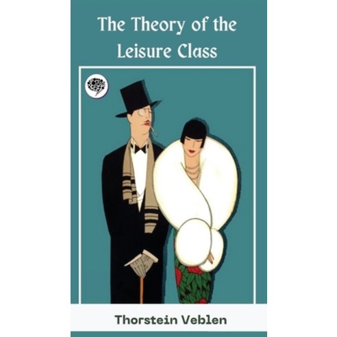 (영문도서) The Theory of the Leisure Class Hardcover, Grapevine India, English, 9789357005272