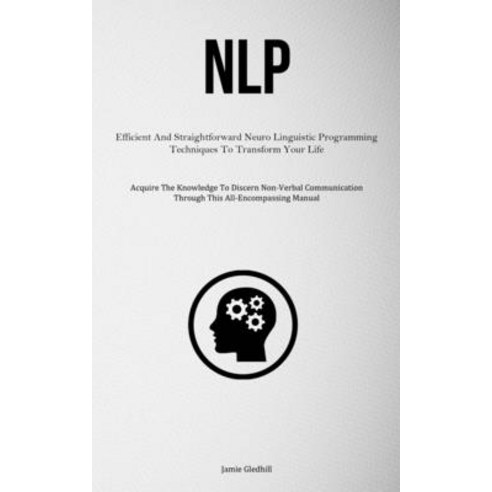(영문도서) Nlp: Efficient And Straightforward Neuro Linguistic Programming Techniques To Transform Your ... Paperback, Charis Lassiter, English, 9781837878154