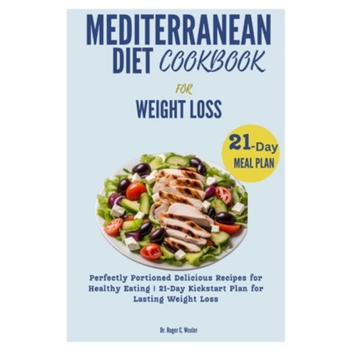 (영문도서) Mediterranean Diet Cookbook for Weight Loss: Perfectly Portioned Delicious Recipes for Health... Paperback, Independently Published, English, 9798870334578