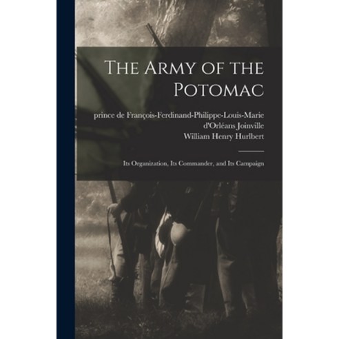 (영문도서) The Army of the Potomac: Its Organization Its Commander and Its Campaign Paperback, Legare Street Press, English, 9781014984951
