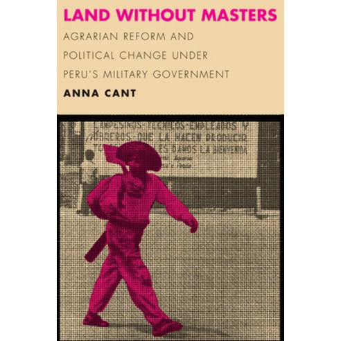 Land Without Masters: Agrarian Reform and Political Change Under Peru''s Military Government Hardcover, University of Texas Press, English, 9781477322024