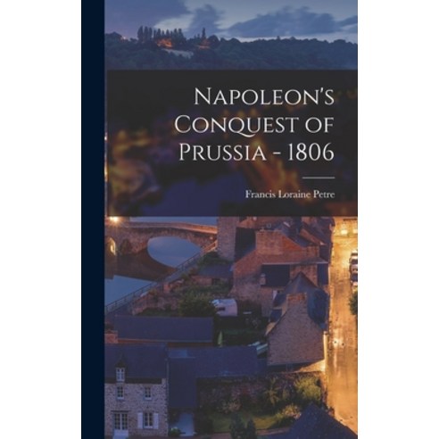 (영문도서) Napoleon''s Conquest of Prussia - 1806 Hardcover, Legare Street Press, English, 9781016693738