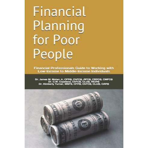 Financial Planning for Poor People: Financial Professionals Guide to Working with Low-Income to Midd... Paperback, R. R. Bowker, English, 9781736811900