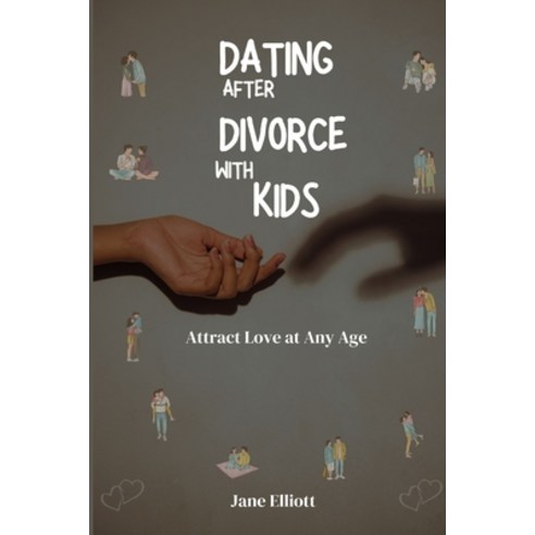 (영문도서) Dating After Divorce with kids: Attract Love at Any Age Paperback, Independently Published, English, 9798866724871