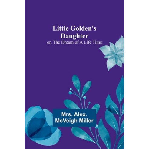 (영문도서) Little Golden''s Daughter; or The Dream of a Life Time Paperback, Alpha Edition, English, 9789357094658