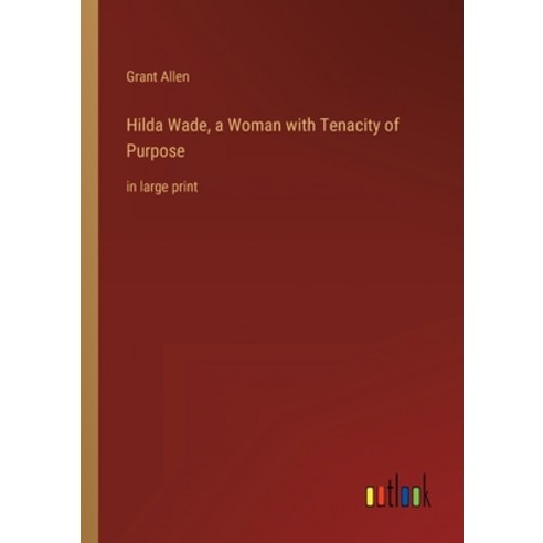 (영문도서) Hilda Wade a Woman with Tenacity of Purpose: in large print Paperback, Outlook Verlag, English, 9783368336165