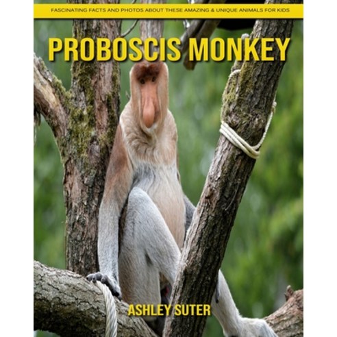Proboscis Monkey: Fascinating Facts and Photos about These Amazing & Unique Animals for Kids Paperback, Independently Published, English, 9798740230597