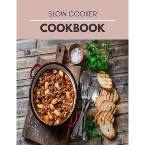 Slow Cooker Cookbook: Easy Slow Cooker Recipes for Smart People on a Budget Who Love to Eat Well Paperback, Independently Published, English, 9798599435105