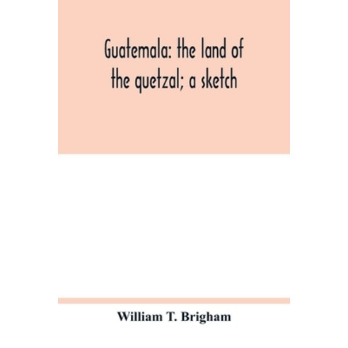 (영문도서) Guatemala: the land of the quetzal; a sketch Paperback, Alpha Edition, English, 9789354017254