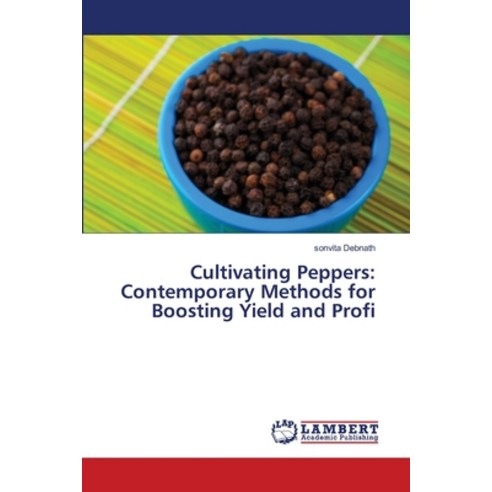 (영문도서) Cultivating Peppers: Contemporary Methods for Boosting Yield and Profi Paperback, LAP Lambert Academic Publis..., English, 9786207451869