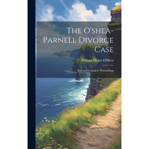 (영문도서) The O''shea-Parnell Divorce Case: Full and Complete Proceedings Hardcover, Legare Street Press, English, 9781020023798
