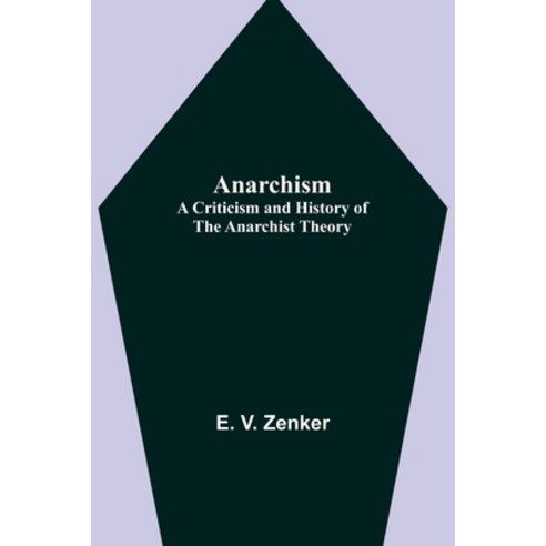 (영문도서) Anarchism: A Criticism and History of the Anarchist Theory Paperback, Alpha Edition, English, 9789355349279
