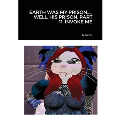 Earth Was My Prison..... Well His Prison. Part 11. Invoke Me Paperback, Lulu.com, English, 9781716675263