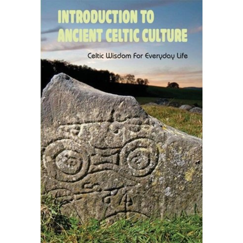 Introduction To Ancient Celtic Culture: Celtic Wisdom For Everyday Life: What Race Were The Celts? Paperback, Independently Published, English, 9798745078958