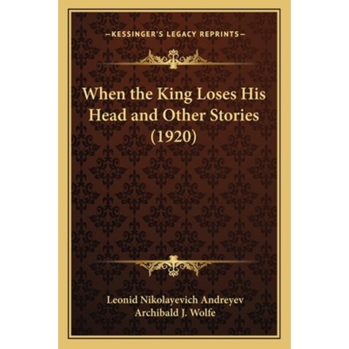 When the King Loses His Head and Other Stories (1920) Paperback, Kessinger Publishing