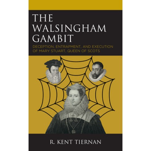 (영문도서) The Walsingham Gambit: Deception Entrapment and Execution of Mary Stuart Queen of Scots Hardcover, Lexington Books, English, 9781793647023