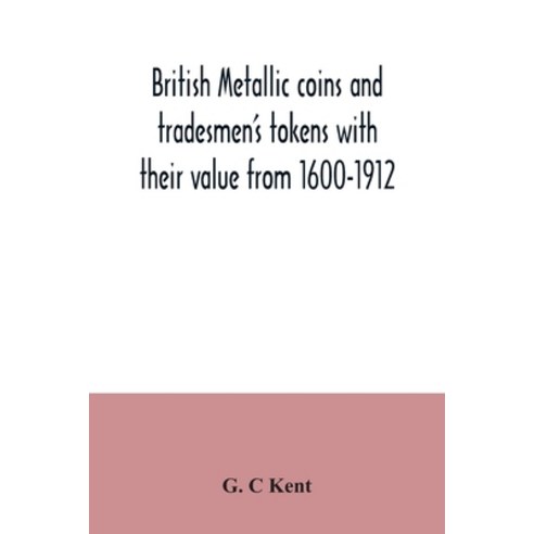 British metallic coins and tradesmen''s tokens with their value from 1600-1912 Paperback, Alpha Edition