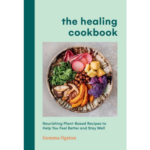 (영문도서) The Healing Cookbook: Nourishing Plant-Based Recipes to Help You Feel Better and Stay Well Hardcover, Union Square & Co., English, 9781454953807